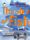 Theatre of Fish (eBook): Travels through Newfoundland and Labrador